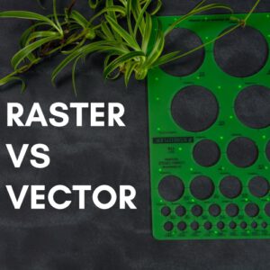 A circle measure with plant on a black background that reads "Raster vs Vector"